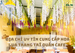 Địa chỉ cung cấp hoa lụa trang trí quán cafe uy tín